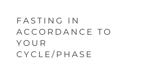 fasting in accordance to your cycle PHASE